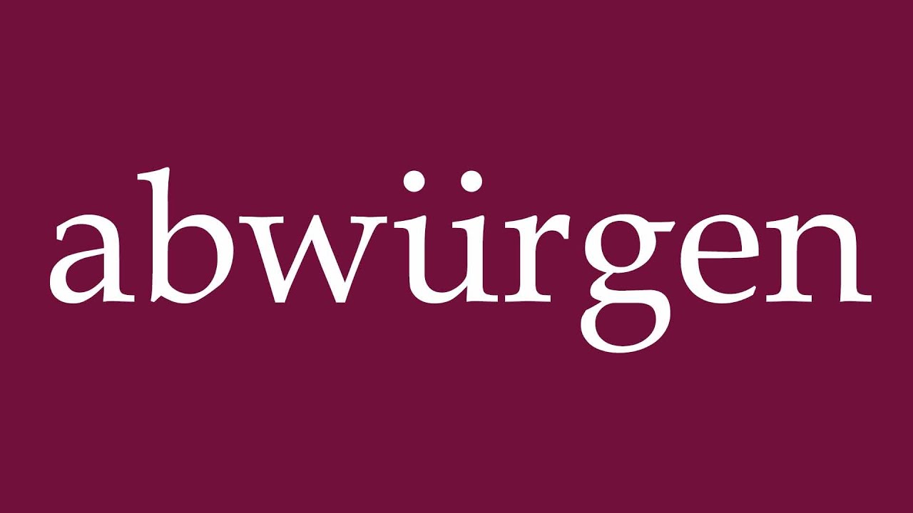 How to Pronounce ''abwürgen'' (stall) Correctly in German