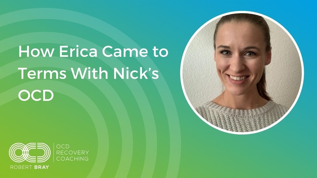 How Erica Came To Terms With Nick's OCD | OCD Recovery