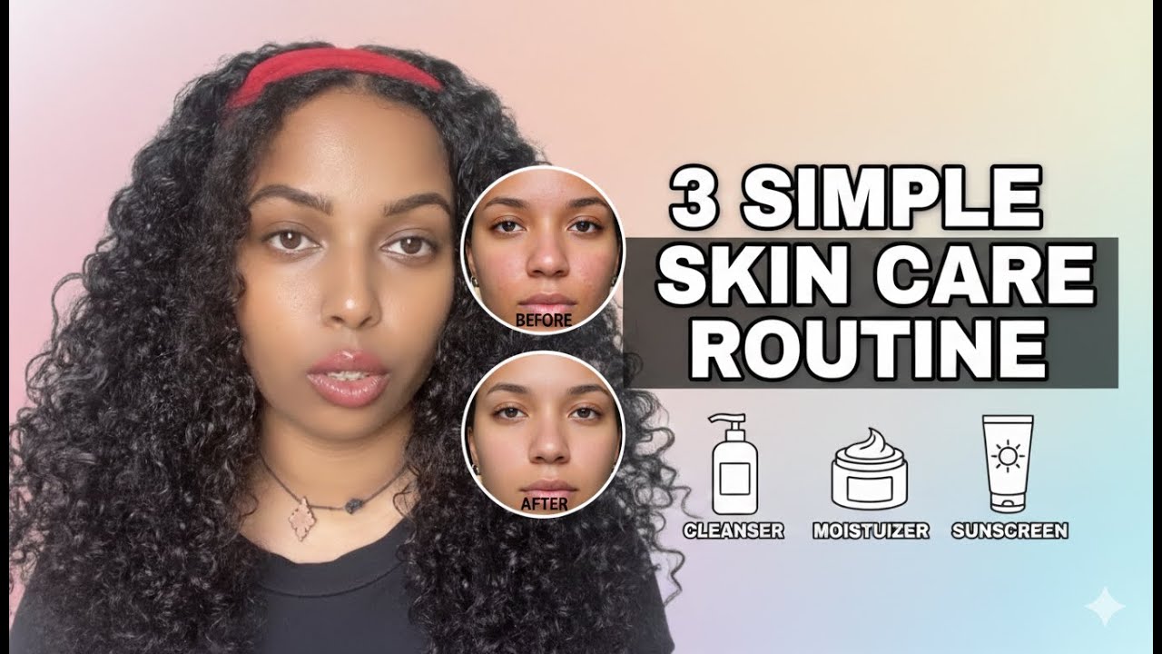 3 Simple Steps for Glowing Skin: A Beginner’s Skincare Routine 3 ቀላል የፊት ቆዳ እንክብካቤ መንገዶች