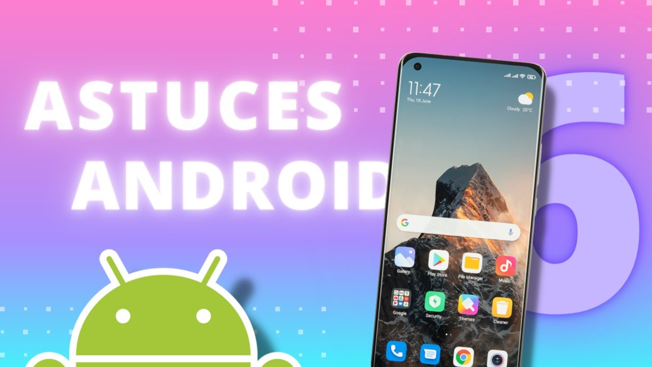 6 ASTUCES : QUE VOUS DEVEZ CONNAÎTRE ET APPLIQUER SUR VOTRE SMARTPHONE ANDROID !