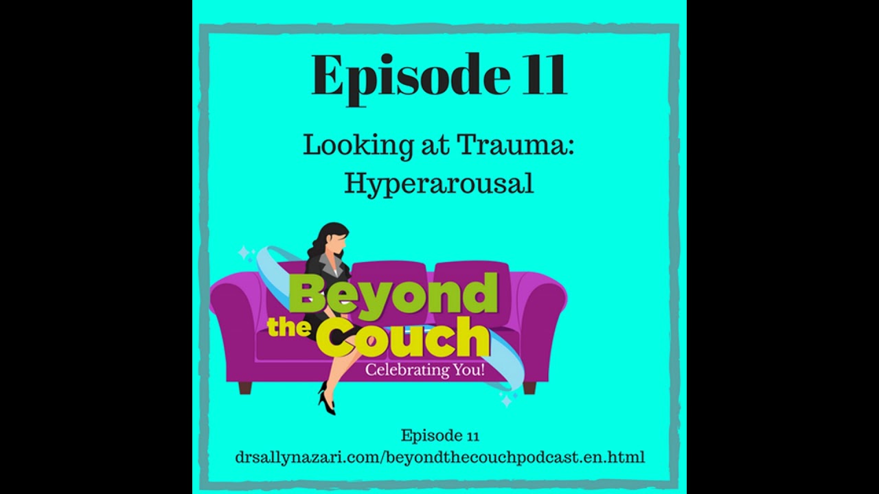 Beyond the Couch Podcast with Dr. Sally Nazari: Looking At Trauma: Hyperarousal