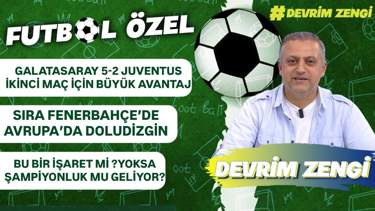 Galatasaray 5-2 Juventus;büyük avantaj/Avrupa’da doludizgin/Bu şampiyonluğun işareti mi?olmuştu