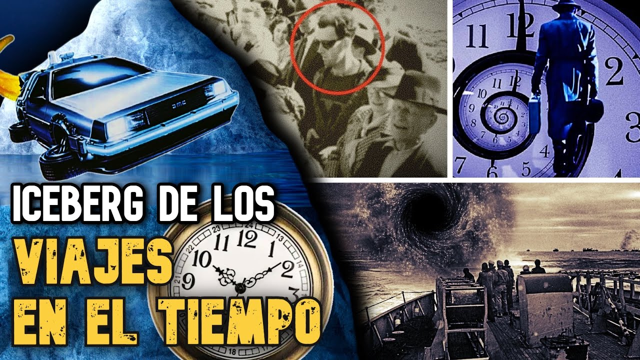 ICEBERG DE LOS VIAJES EN EL TIEMPO (casos, teorias, misterios)