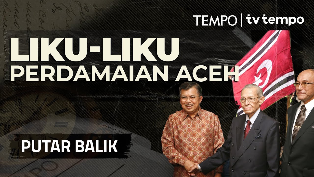 Dari Konflik Aceh Menuju Perdamaian Helsinki | PUTAR BALIK