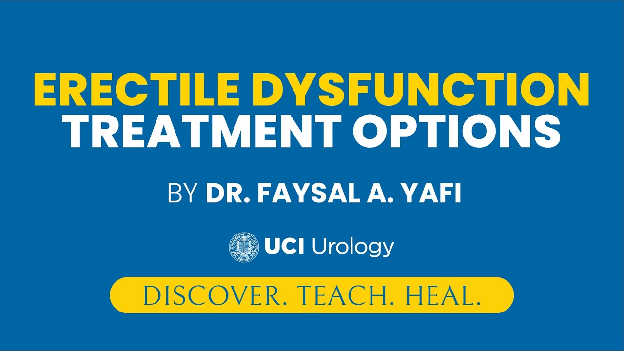 Erectile Dysfunction Treatment Options by Dr. Faysal A. Yafi - UCI Men's Health Center