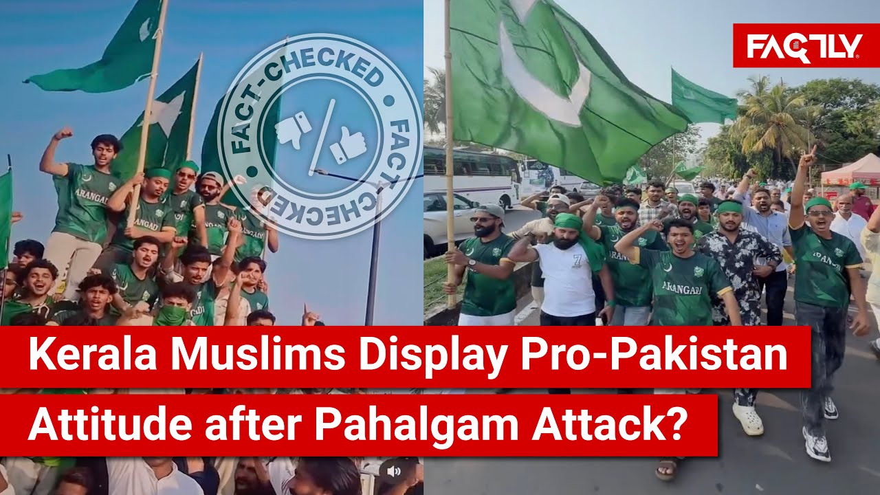 FACT CHECK: Do Viral Videos Show Muslims in Kerala Waving Flags of Pakistan after Pahalgam Attack?