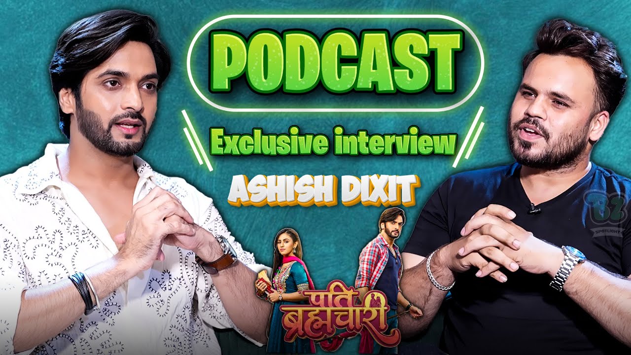 Ashish Dixit gets Candid On Pati Brahmachari, casting couch, early life and  more