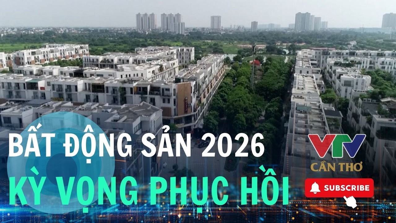 Tháo gỡ pháp lý, bất động sản được kỳ vọng khởi sắc năm 2026 | VTV CẦN THƠ