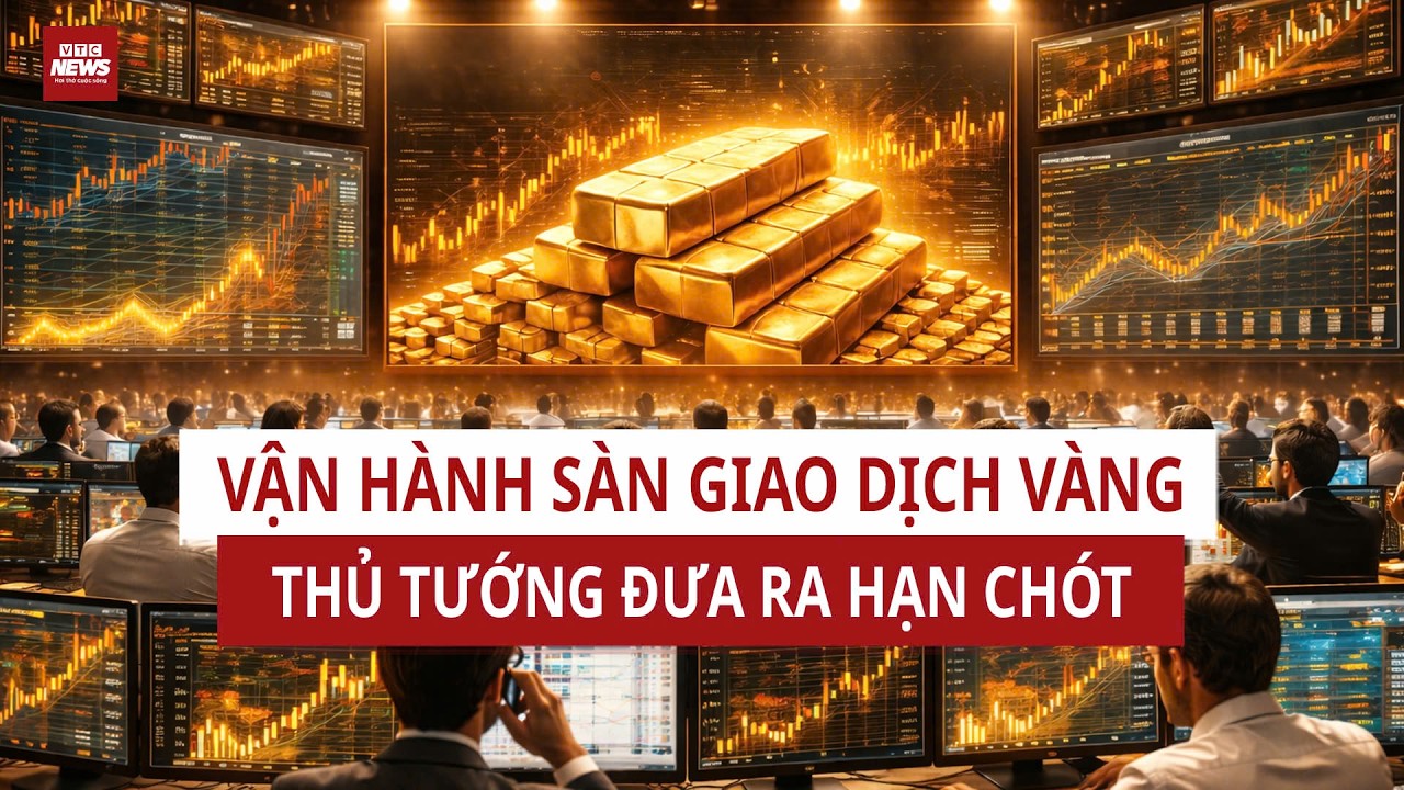 Thủ tướng đặt mục tiêu vận hành sàn giao dịch vàng trước 10/2: Thị trường vàng sẽ thay đổi ra sao?
