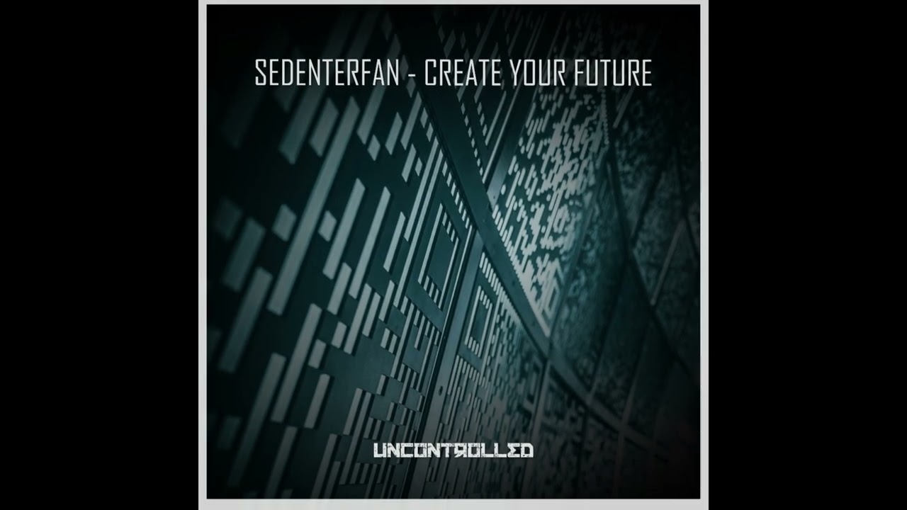 Sedenterfan - Create Your Future (Original Mix) // UNCONTROLLED