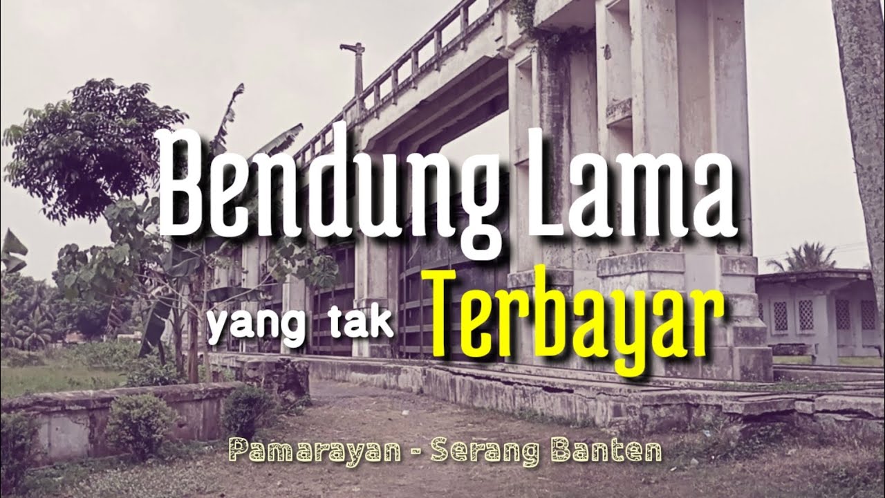 Bendungan Lama Pamarayan | Serang Banten