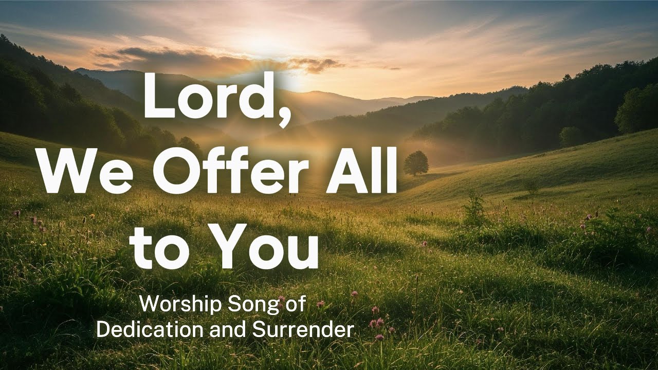Lord, We Offer All to You &ndash; Worship Song of Dedication and Surrender | WorshipWave