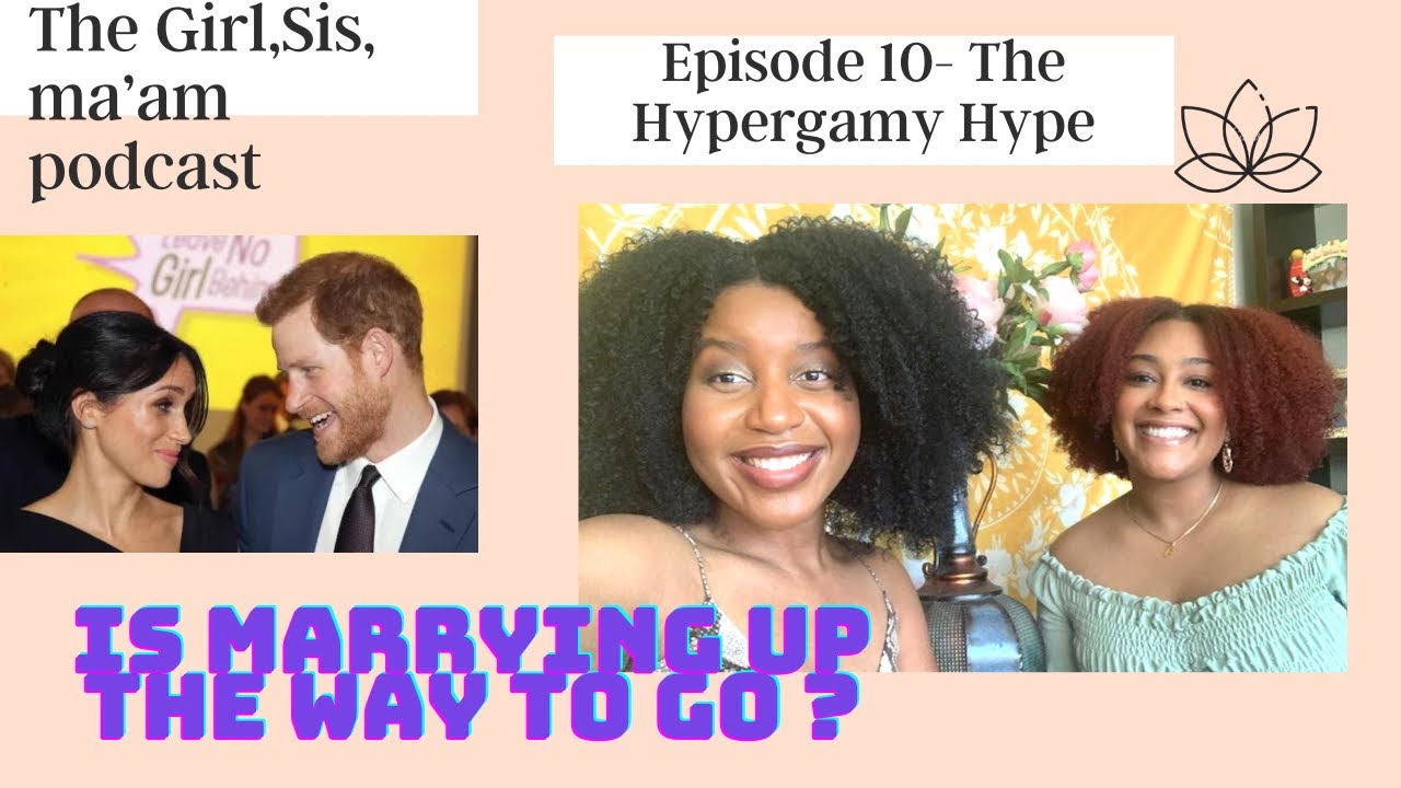 The Girl, Sis, Ma'am Podcast | S1E10: The Hypergamy Hype