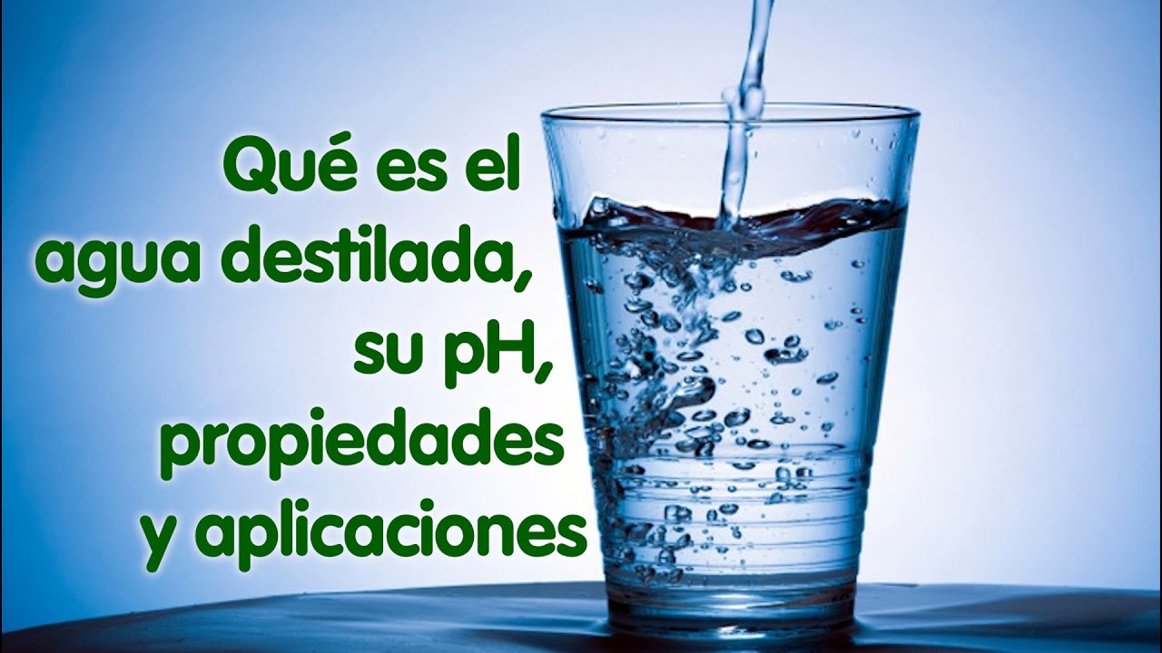 Qué es el agua destilada, su pH, propiedades y aplicaciones