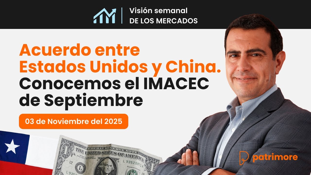 &iquest;ACUERDO entre EE.UU Y CHINA? y Conocemos el IMACEC de SEPTIEMBRE - Visi&oacute;n Semanal de los Mercados