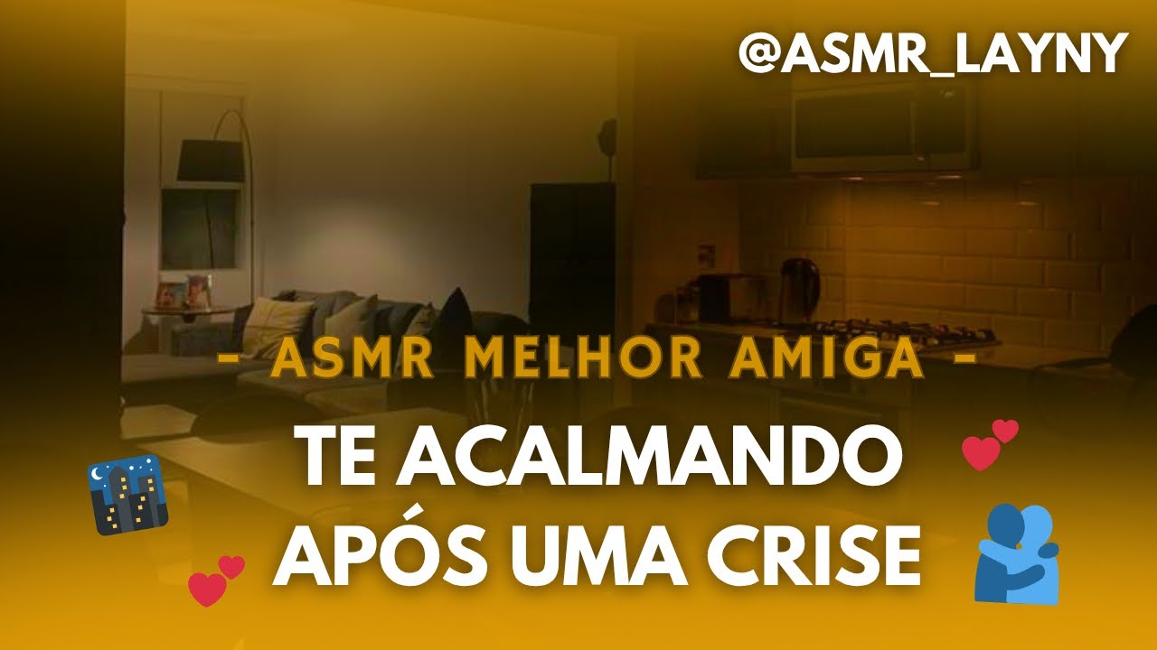 ASMR MELHOR AMIGA- Te acalmando depois de uma crise
