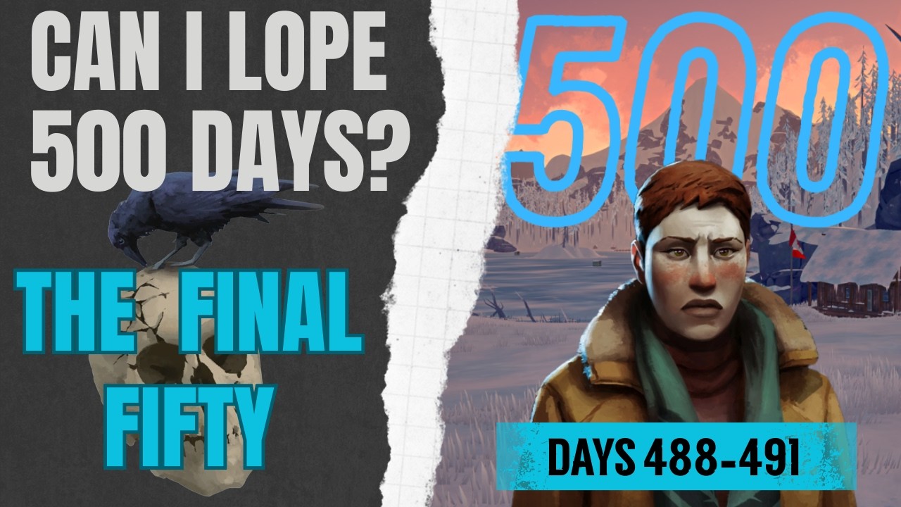 Can I Lope 500 Days - The Final 50/Day 488-491 (Streamed) #thelongdarkgame #survivalgame