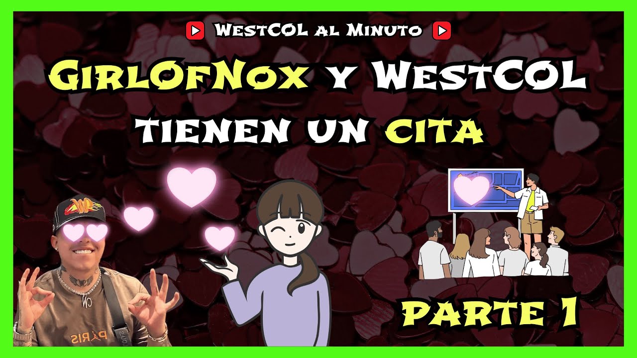 💔🥰💑 WestCOL Y la Nutria Tienen un plan para Conquistar a GirlOfNox - Cita parte 1