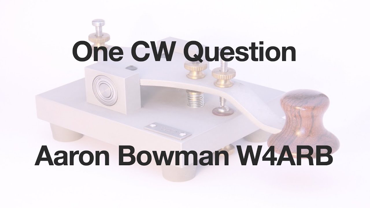 One CW Question with Aaron Bowman W4ARB