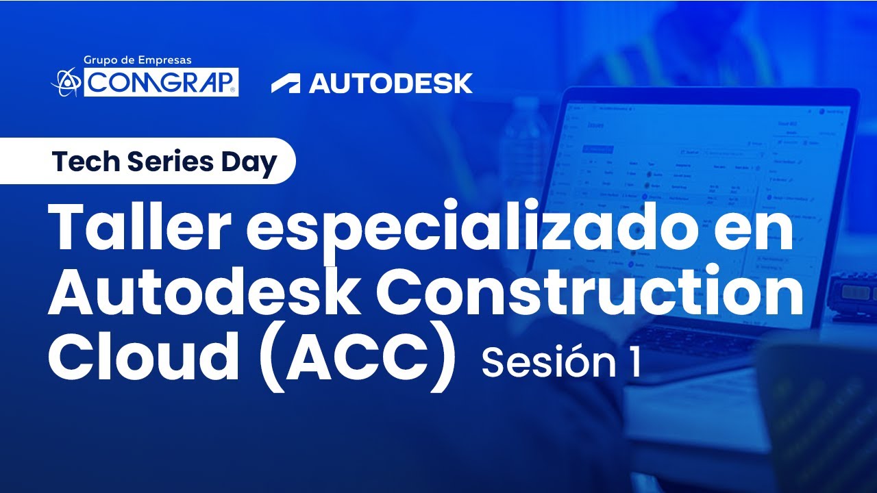 Tech series day specialized ACC - Taller especializado en Autodesk Construction Cloud - Sesión 1