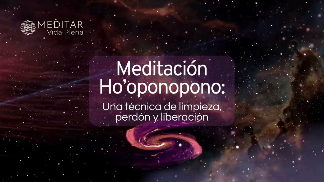 Meditación Ho'ponopono: Una técnica de limpieza, perdón y liberación [COMPLETA]