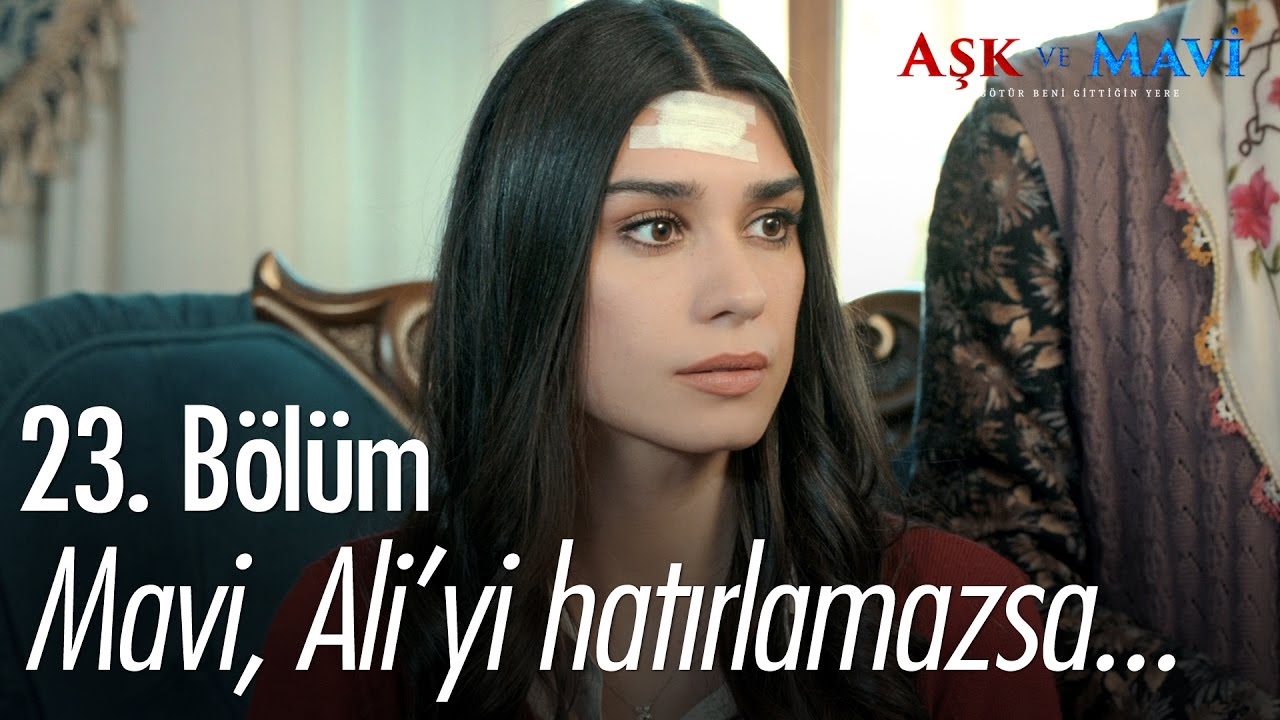 Mavi, Ali'yi hatırlamazsa... - Aşk ve Mavi 23. Bölüm - atv