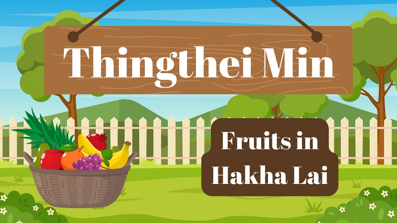 Thingthei Min - Fruits in Hakha Lai