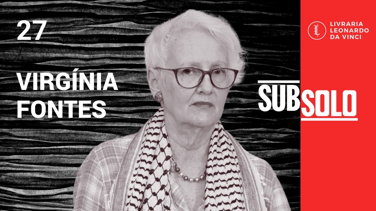 Subsolo #27 &ndash; Virg&iacute;nia Fontes: o imperialismo em marcha