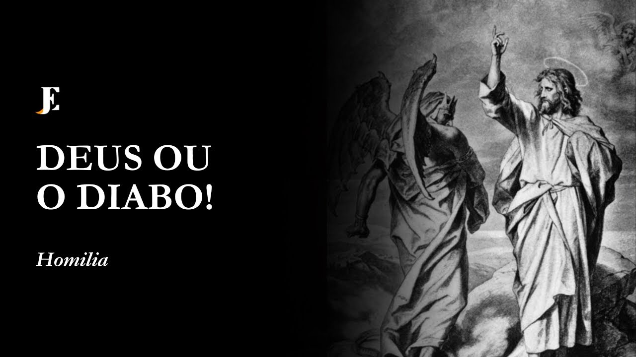 DEUS OU O DIABO! – Homilia – I Domingo da Quaresma (2025) noite