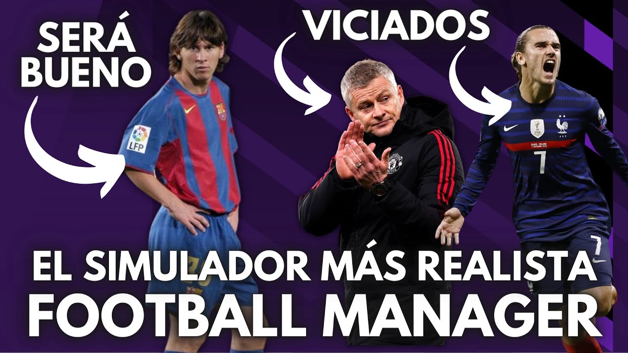 FOOTBALL MANAGER: EL SIMULADOR MÁS REALISTA DE LA HISTORIA