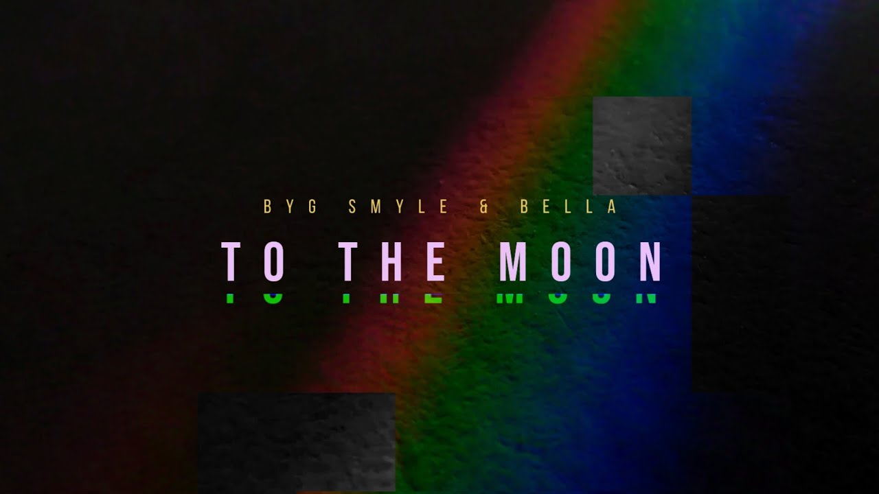 To The Moon - Byg Smyle (Ft. Bella)