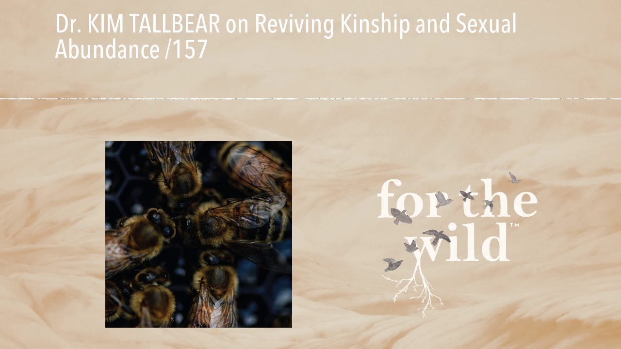 Dr. KIM TALLBEAR on Reviving Kinship and Sexual Abundance /157