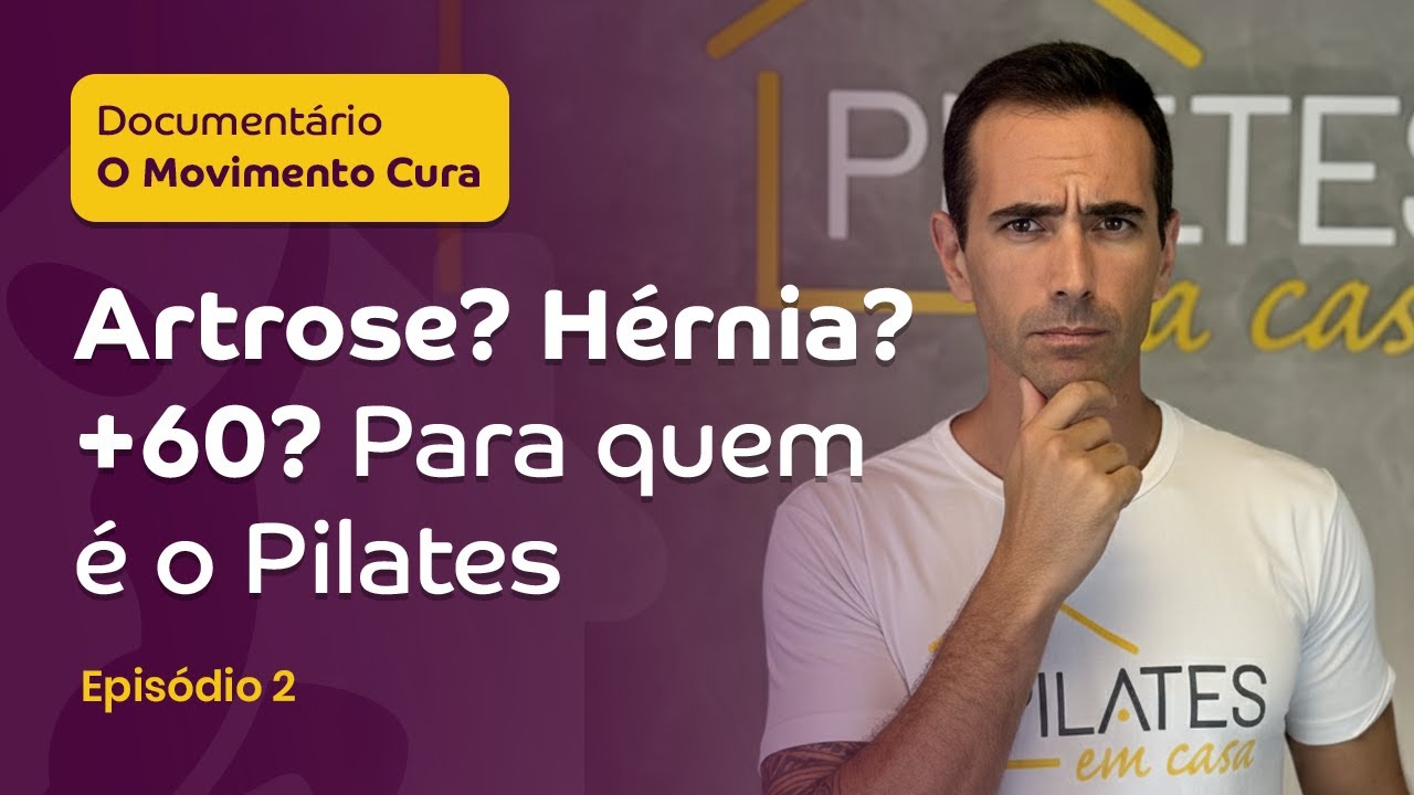 Artrose? Hérnia? 60+? Para quem é o Pilates - Episódio 2 | O Movimento Cura
