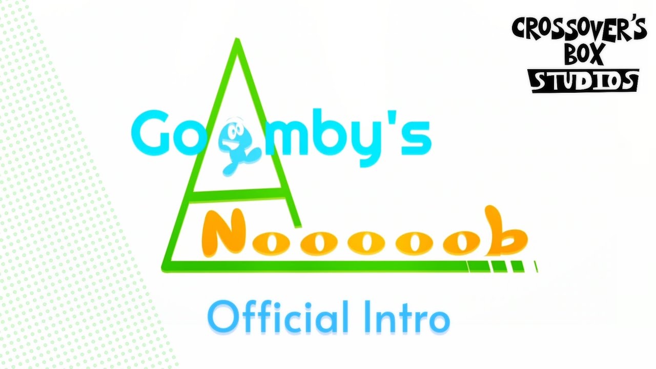 Goomby's A Nooooob - Official Intro | Crossover's Box Studios