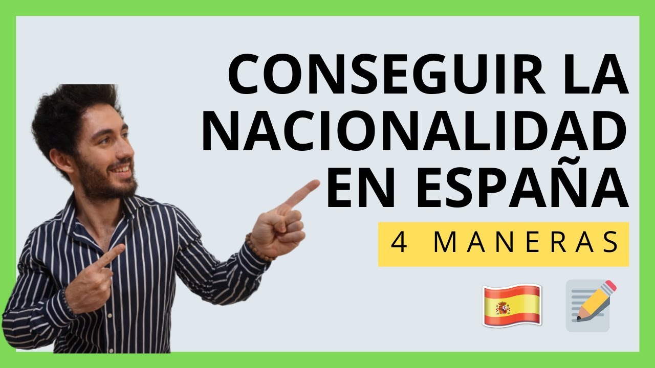 🇪🇸 Cómo Conseguir la NACIONALIDAD ESPAÑOLA en 2025 (Las 4 Maneras Posibles)