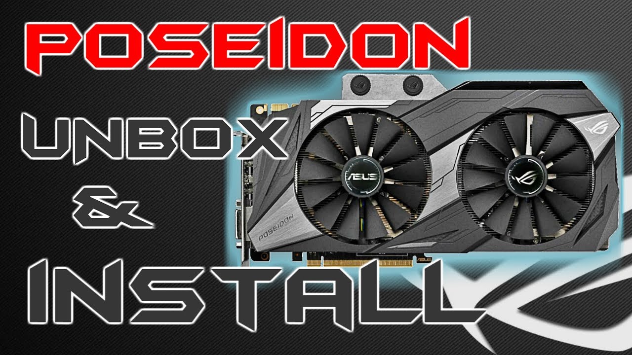 Asus ROG Poseidon Hybrid GTX 1080 Ti Unbox and Install