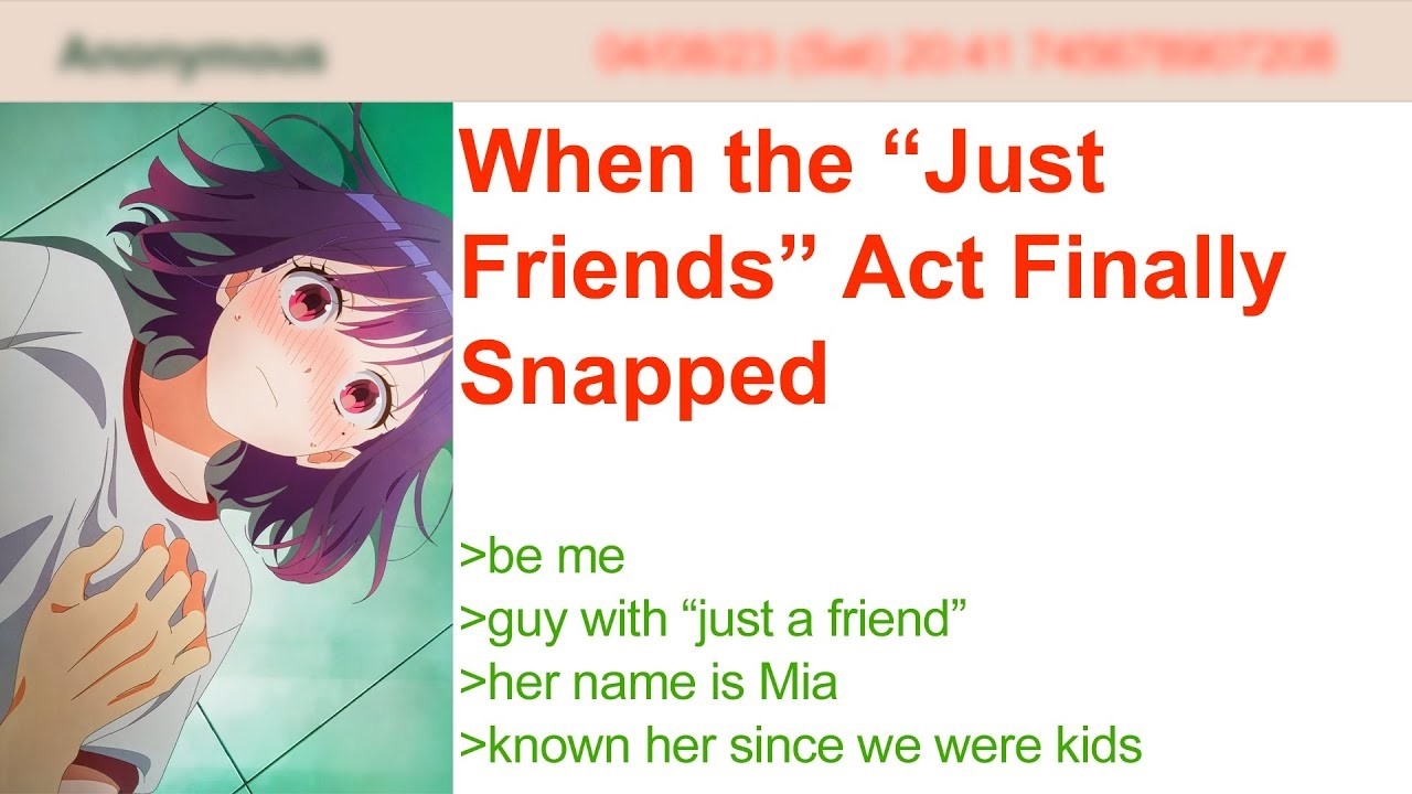 When the “Just Friends” Act Finally Snapped  4Chan Greentext Stories