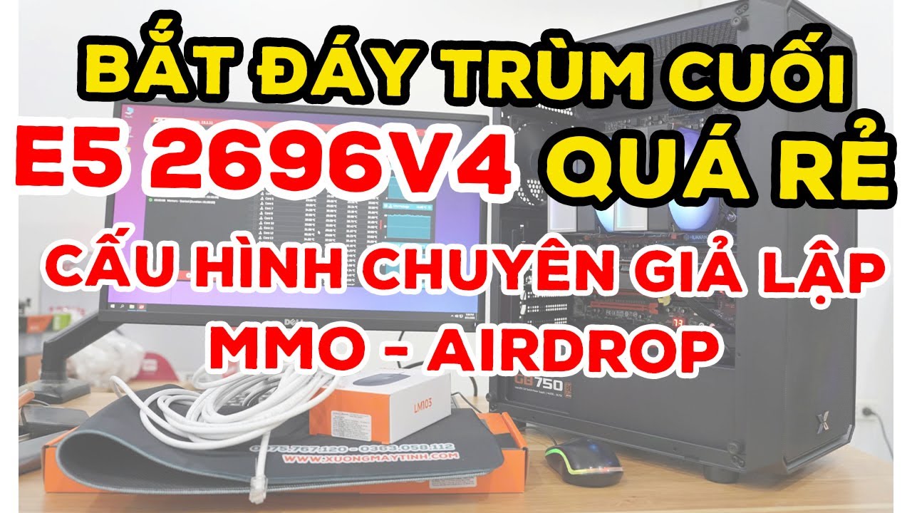 Trùm cuối CPU Xeon E5 2696V4 giá đã quá rẻ - lên full dàn giá siêu ngon chạy MMO - Giả Lập - Airdrop