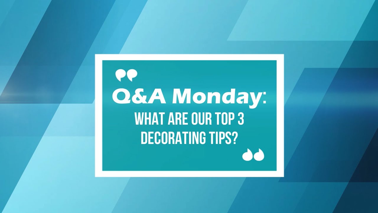 What are our top 3 decorating tips? | Q&A Monday