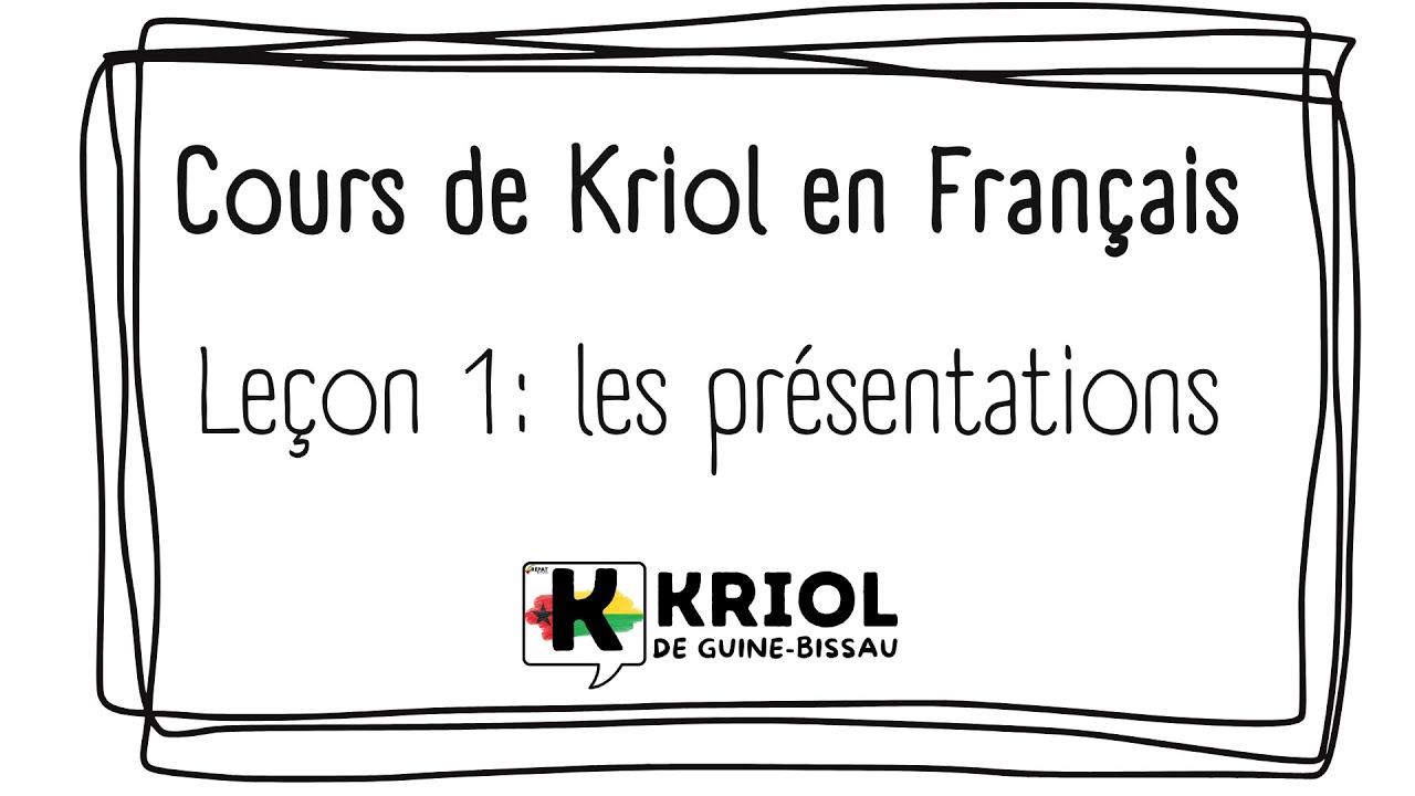 Cr&eacute;ole / kriol de Bissau Cours 1 bis - Pr&eacute;sentations