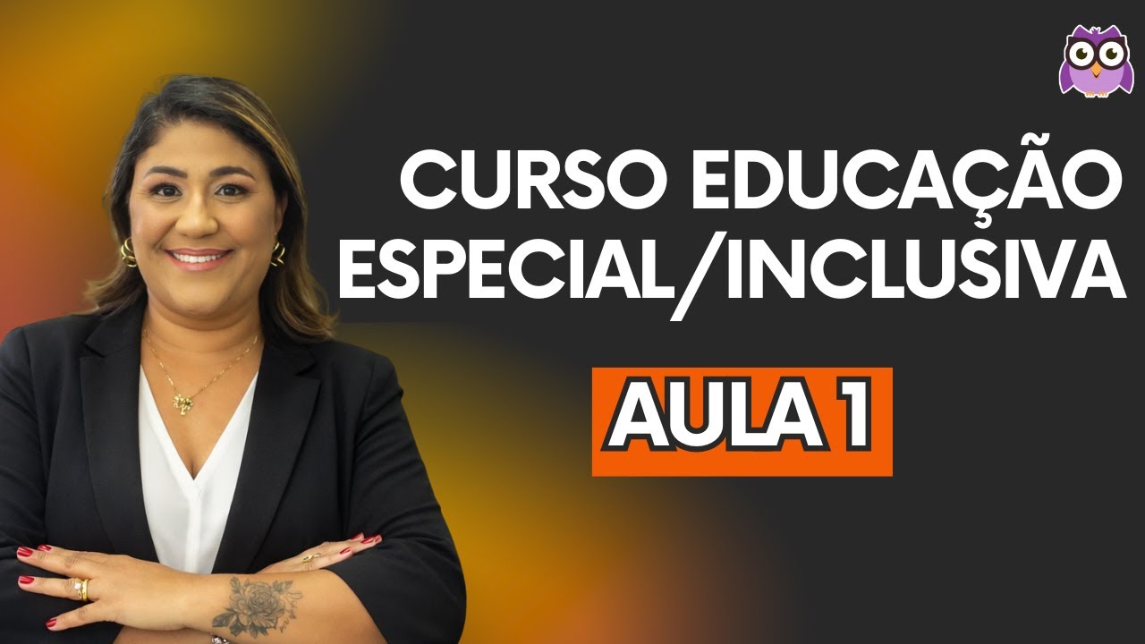 CURSO EDUCAÇÃO ESPECIAL / EDUCAÇÃO INCLUSIVA - AULA 1