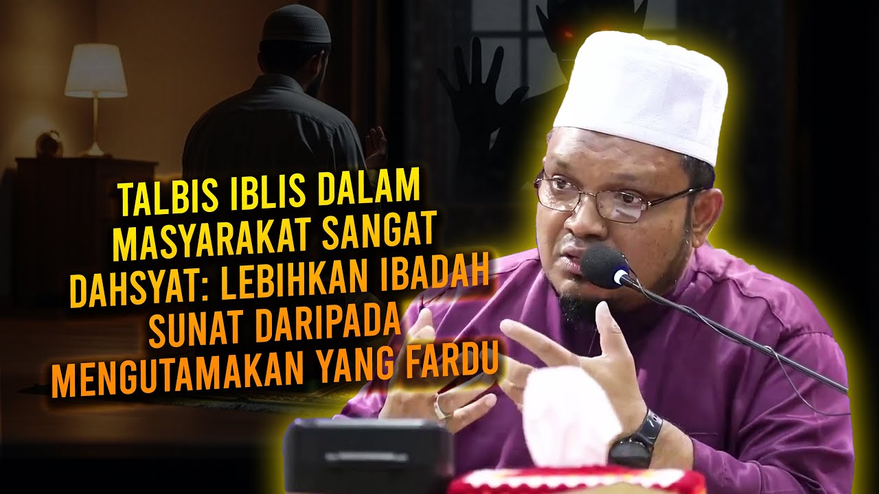 Talbis Iblis Dalam Masyarakat Sangat Dahsyat: Lebihkan Ibadah Sunat Daripada Mengutamakan Yang Fardu