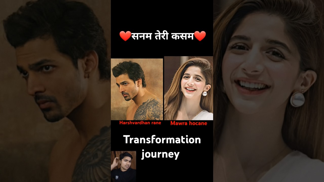 Harshvardhan rane & mawra hocane 💯✅ age transformation journey #sanamterikasam #harshvardhanrane