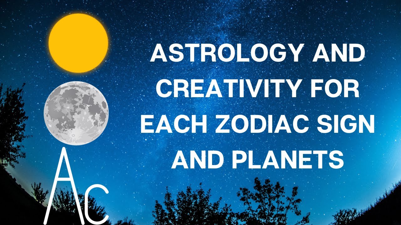 ASTROLOGY AND CREATIVITY FOR EACH ZODIAC SIGN AND PLANETS