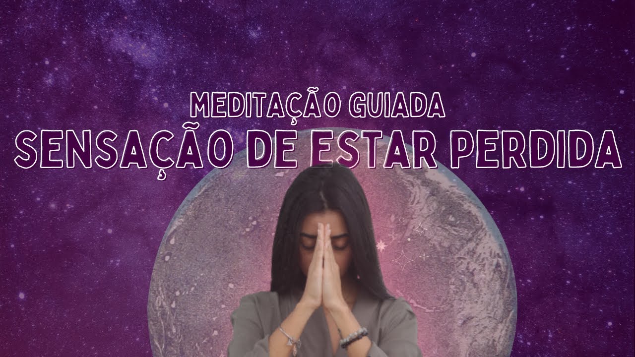 Meditação Guiada 🧘‍♀ para a sensação de estar perdida 🦋