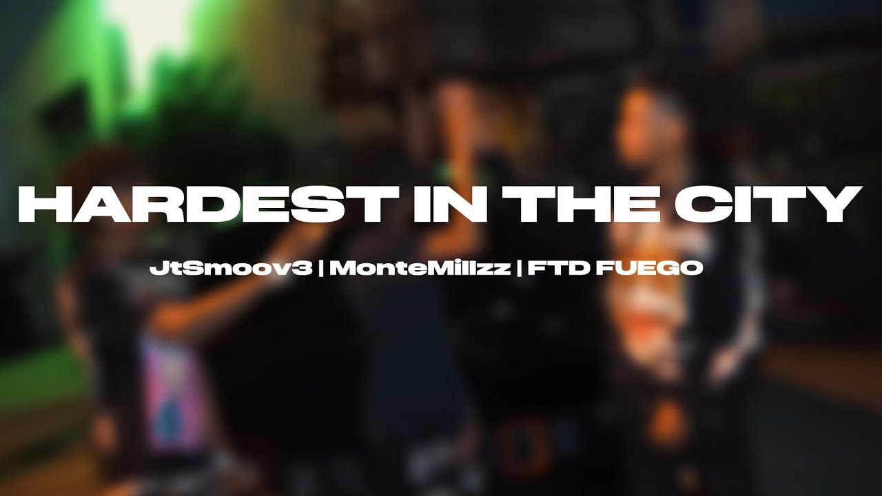 [Official Mudic Video] HARDEST IN THE CITY - JtSmoov3 | MonteMillzz | FTDFuego
