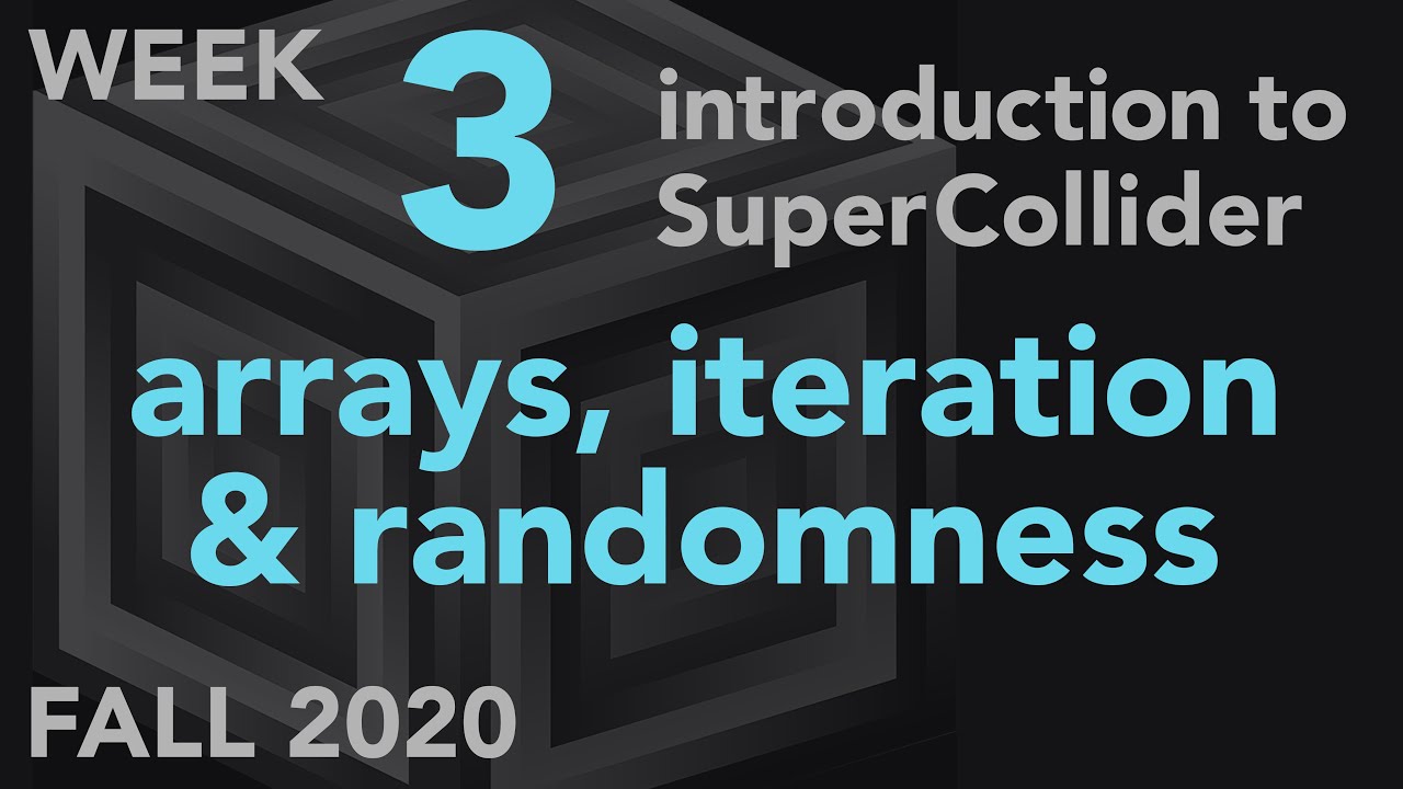 Arrays, Iteration, Randomness - Week 3 Fall 2020 MUS 499C - Intro to SuperCollider
