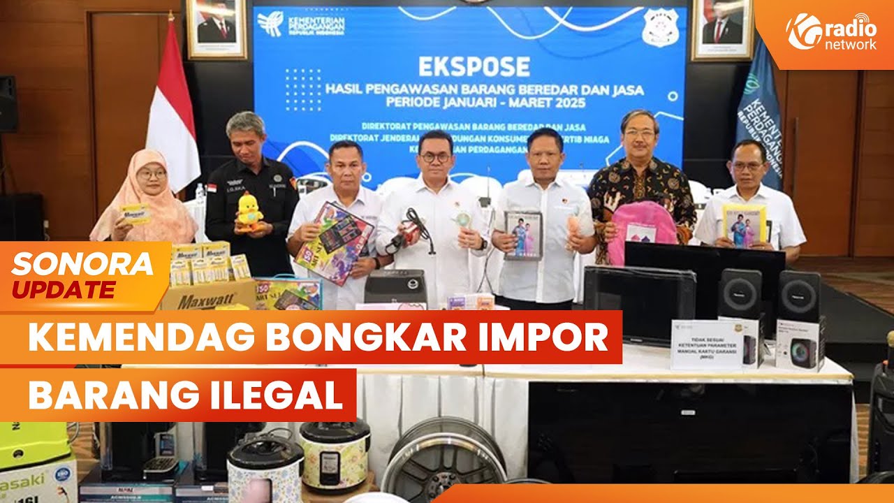 Kemendag Ekspose Barang Ilegal Hasil Pengawasan Tata Niaga Impor | SONORA UPDATE