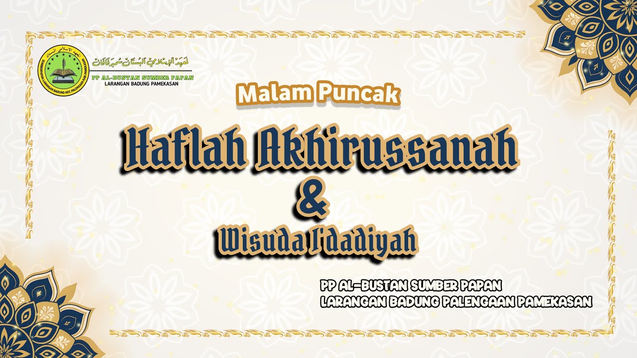 MALAM PUNCAK HAFLAH AKHIRUSSANAH DAN WISUDA I'DADADIYAH