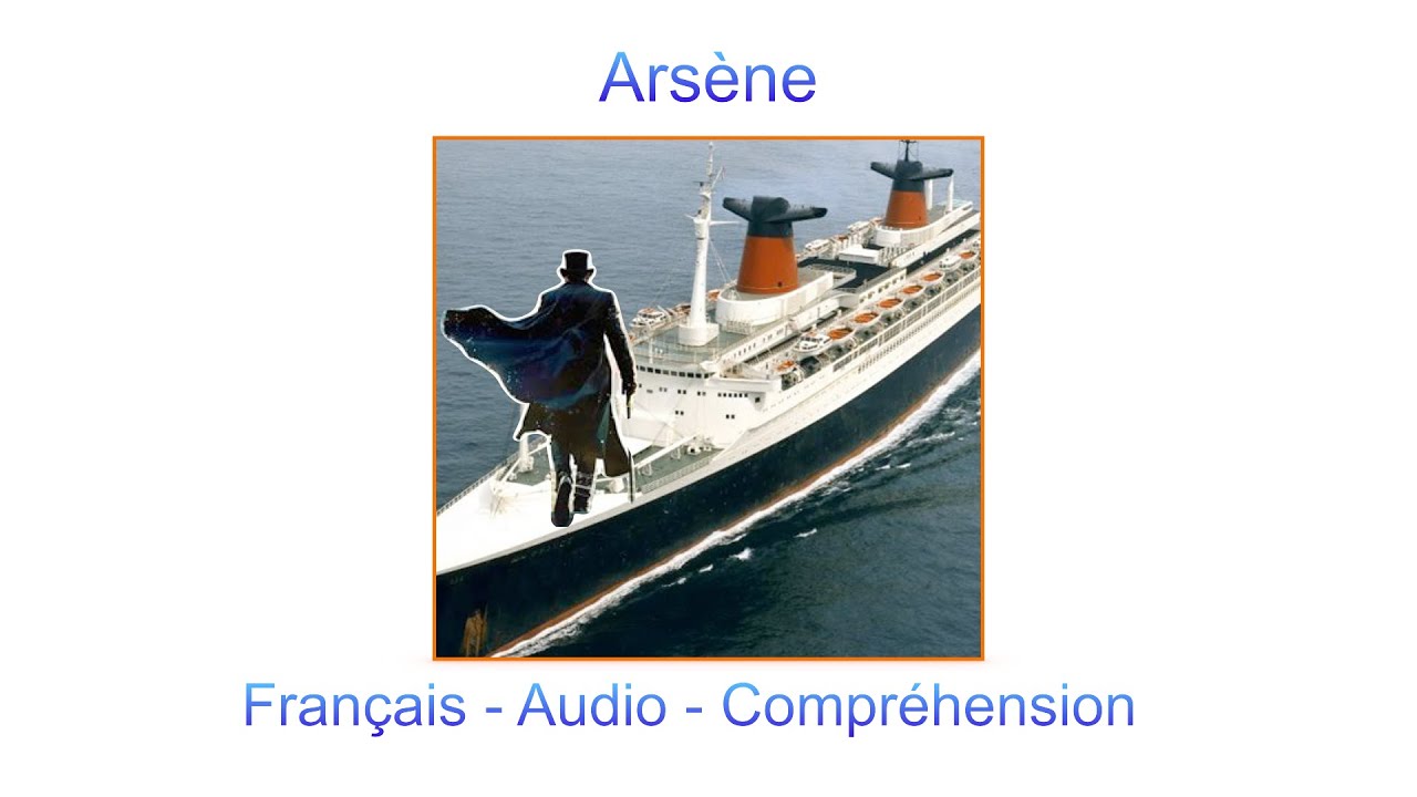 Arsène, Français, Audio, Compréhension, A2, B1, B2, C1, C2, DELF, DALF, 5ème, 4ème, 3ème, 2de, 1ère